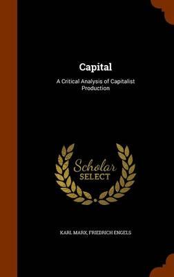 Capital: A Critical Analysis of Capitalist Production