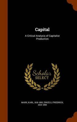 Capital: A Critical Analysis of Capitalist Production