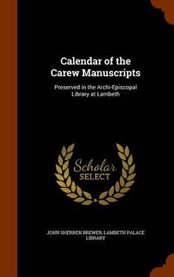 Calendar of the Carew Manuscripts: Preserved in the Archi-Episcopal Library at Lambeth