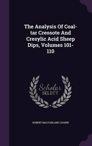 The Analysis of Coal-Tar Creosote and Cresylic Acid Sheep Dips, Volumes 101-110