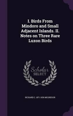 I. Birds from Mindoro and Small Adjacent Islands. II. Notes on Three Rare Luzon Birds