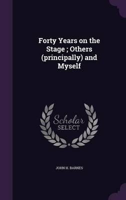 Forty Years on the Stage; Others (Principally) and Myself