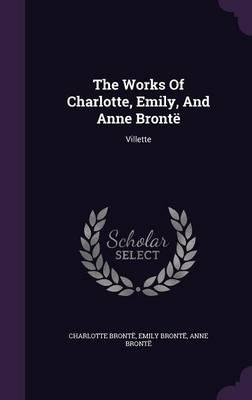 The Works of Charlotte, Emily, and Anne Bronte: Villette
