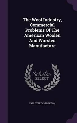 The Wool Industry, Commercial Problems of the American Woolen and Worsted Manufacture