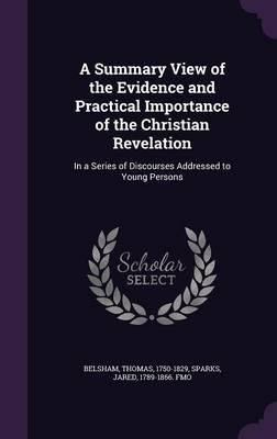 A Summary View of the Evidence and Practical Importance of the Christian Revelation: In a Series of Discourses Addressed to Young Persons