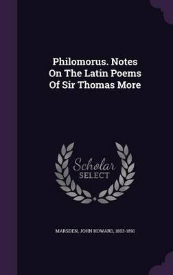 Philomorus. Notes on the Latin Poems of Sir Thomas More