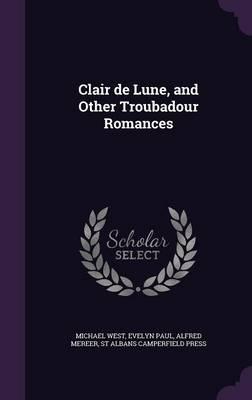 Clair de Lune, and Other Troubadour Romances
