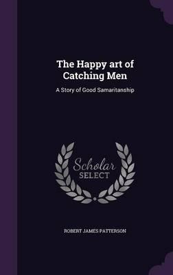 The Happy Art of Catching Men: A Story of Good Samaritanship