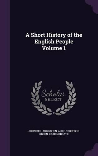 A Short History of the English People Volume 1