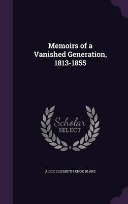 Memoirs of a Vanished Generation, 1813-1855