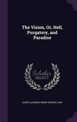 The Vision, Or, Hell, Purgatory, and Paradise