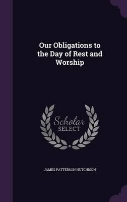 Our Obligations to the Day of Rest and Worship