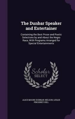 The Dunbar Speaker and Entertainer: Containing the Best Prose and Poetic Selections by and about the Negro Race, with Programs Arranged for Special Entertainments