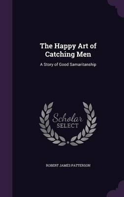 The Happy Art of Catching Men: A Story of Good Samaritanship