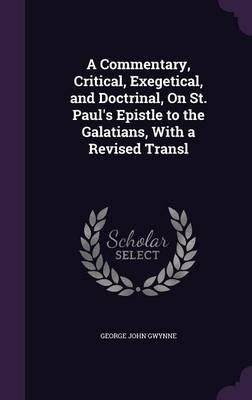 A Commentary, Critical, Exegetical, and Doctrinal, on St. Paul's Epistle to the Galatians, with a Revised Transl