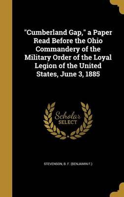 Cumberland Gap, a Paper Read Before the Ohio Commandery of the Military Order of the Loyal Legion of the United States, June 3, 1885