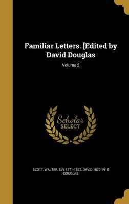 Familiar Letters. [Edited by David Douglas; Volume 2