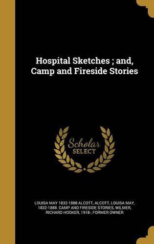 Hospital Sketches; And, Camp and Fireside Stories