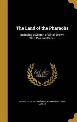 The Land of the Pharaohs: Including a Sketch of Sinai, Drawn with Pen and Pencil