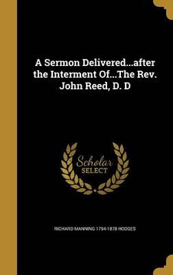 A Sermon Delivered...After the Interment Of...the REV. John Reed, D. D