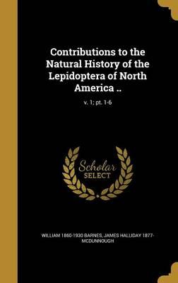 Contributions to the Natural History of the Lepidoptera of North America ..; V. 1; PT. 1-6