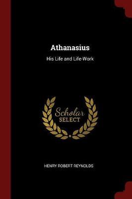 Athanasius: His Life and Life-Work