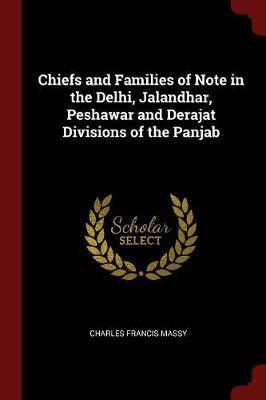 Chiefs and Families of Note in the Delhi, Jalandhar, Peshawar and Derajat Divisions of the Panjab