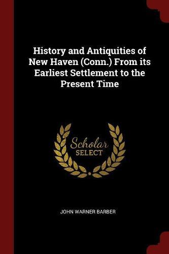 History and Antiquities of New Haven (Conn.) from Its Earliest Settlement to the Present Time