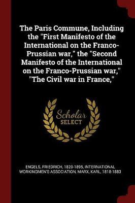 The Paris Commune, Including the First Manifesto of the International on the Franco-Prussian War, the Second Manifesto of the International on the Franco-Prussian War, the Civil War in France,