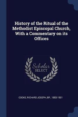 History of the Ritual of the Methodist Episcopal Church, with a Commentary on Its Offices