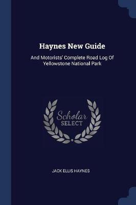 Haynes New Guide: And Motorists' Complete Road Log of Yellowstone National Park