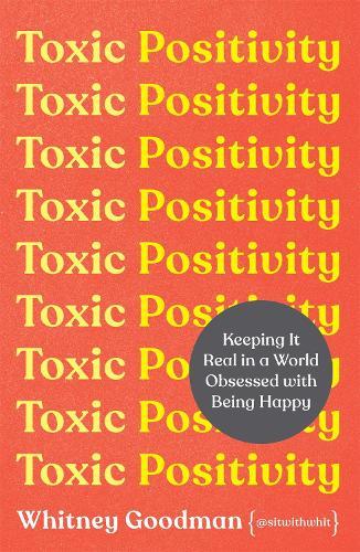Toxic Positivity: Keeping It Real in a World Obsessed with Being Happy