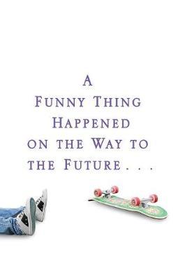 A Funny Thing Happened on the Way to the Future: Twists and Turns and Lessons Learned