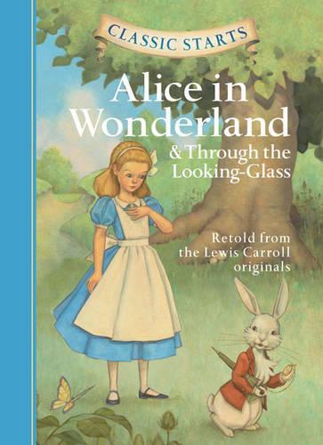 Classic Starts (R): Alice in Wonderland & Through the Looking-Glass: Retold from the Lewis Carroll Originals