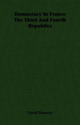 Democracy in France the Third and Fourth Republics