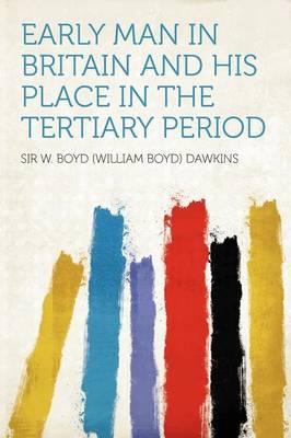 Early Man in Britain and His Place in the Tertiary Period