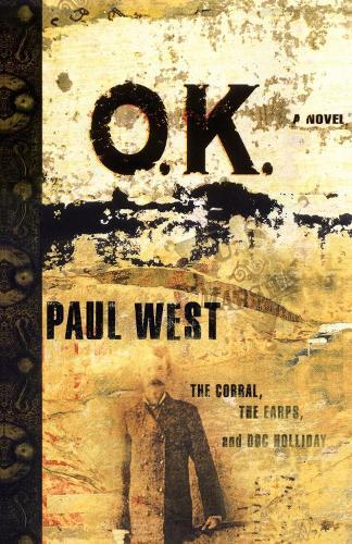 Ok: The Corral The Earps And Doc Holliday A Novel