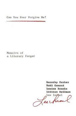 Can You Ever Forgive Me?: Memoirs of a Literary Forger