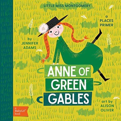 Little Miss Montgomery Anne of Green Gables: A Babylit Places Primer