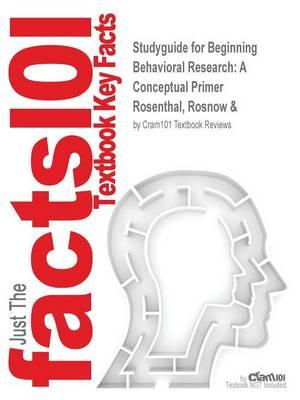 Studyguide for Beginning Behavioral Research: A Conceptual Primer by Rosenthal, Rosnow &, ISBN 9780130915177