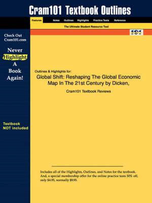 Studyguide for Global Shift: Reshaping the Global Economic Map in the 21st Century by Dicken, ISBN 9781572308992