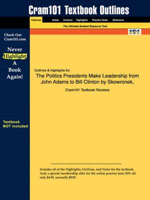 Studyguide for The Politics Presidents Make Leadership from John Adams to Bill Clinton by Skowronek, ISBN 9780674689374