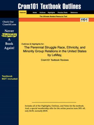 Studyguide for The Perennial Struggle Race, Ethnicity, and Minority Group Relations in the United States by LeMay, ISBN 9780131781115