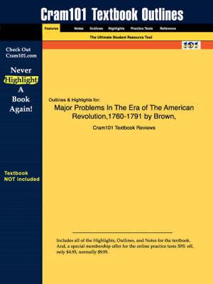 Studyguide for Major Problems In The Era of The American Revolution,1760-1791 by Brown, ISBN 9780395903445