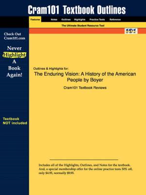 Studyguide for The Enduring Vision: A History of the American People by Boyer, ISBN 9780618612765