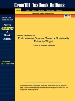 Studyguide for Environmental Science: Toward a Sustainable Future by Wright, ISBN 9780131442009