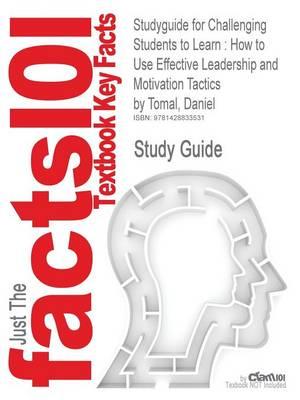 Studyguide for Challenging Students to Learn: How to Use Effective Leadership and Motivation Tactics by Tomal, Daniel, ISBN 9781578865918