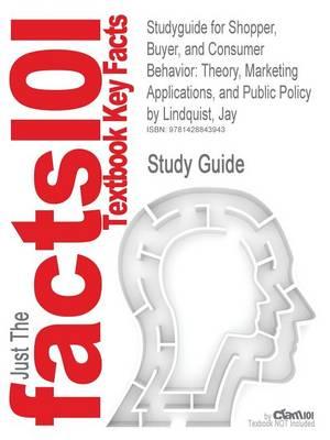 Studyguide for Shopper, Buyer, and Consumer Behavior: Theory, Marketing Applications, and Public Policy by Lindquist, Jay, ISBN 9781426630507