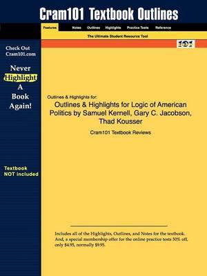 Studyguide for Logic of American Politics by Kernell, Samuel, ISBN 9780872896048