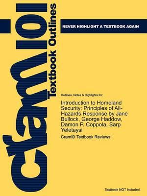 Studyguide for Introduction to Homeland Security: Principles of All-Hazards Response by Bullock, Jane, ISBN 9781856175098